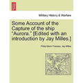 Some Account of the Capture of the Ship "Aurora." [Edited with an Introduction by Jay Milles.]