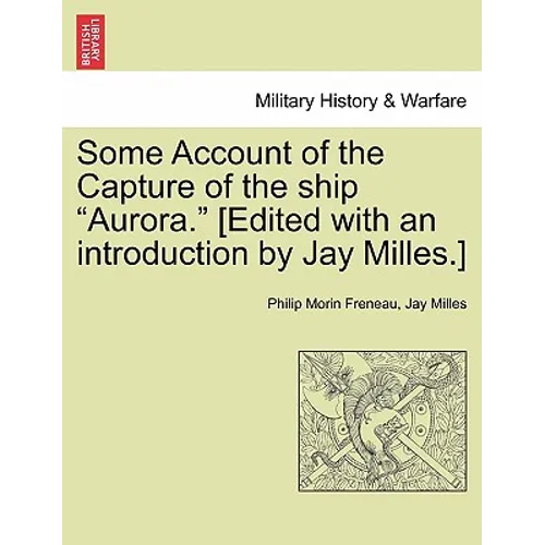 Some Account of the Capture of the Ship "Aurora." [Edited with an Introduction by Jay Milles.]