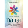 Seven Levels of Truth: A Direct Path to Your Life Purpose