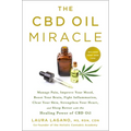 The CBD Oil Miracle: Manage Pain, Improve Your Mood, Boost Your Brain, Fight Inflammation, Clear Your Skin, Strengthen Your Heart, and Sleep Better wi