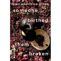 Someone Birthed Them Broken: Stories