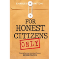For Honest Citizens Only: Strengthening America's Future BEYOND POLITICS