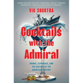 Cocktails With the Admiral: Drinks, Espionage, and the History of the American Century