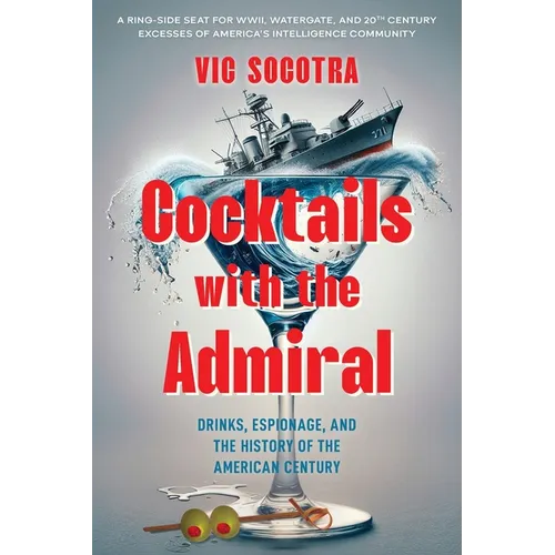 Cocktails With the Admiral: Drinks, Espionage, and the History of the American Century