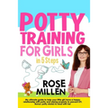 Potty Training for Girls in 5 steps: My Ultimate Guide To Help Your Little Girl Have An Happy Relationship With Potty And Wiping Properly To Prevent U