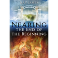 Nearing The End of the Beginning: Are these the last days? A look at God's Prophetic Calendar