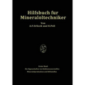 Hilfsbuch Für Mineralöltechniker. Stoffkonstanten Und Berechnungsunterlagen Für Apparatebauer, Ingenieure, Betriebsleiter Und Chemiker Der Mineralölin