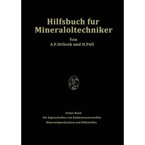 Hilfsbuch Für Mineralöltechniker. Stoffkonstanten Und Berechnungsunterlagen Für Apparatebauer, Ingenieure, Betriebsleiter Und Chemiker Der Mineralölin