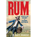 Rum: A Distilled History of Colonial Australia