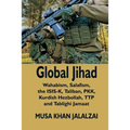 Global Jihad: Wahabism, Salafism, the ISIS-K, Taliban, PKK, Kurdish Hezbollah, TTP and Tablighi Jamaat