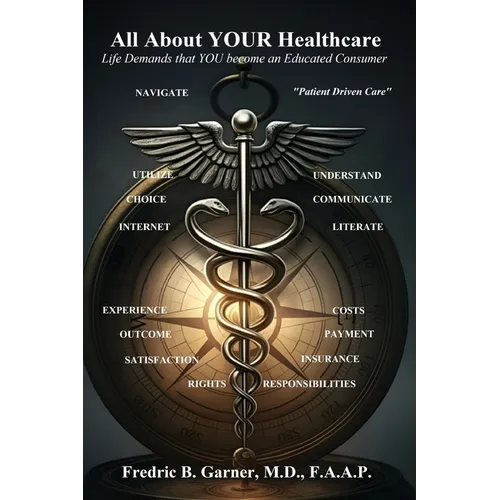 All About Your Healthcare; Life Demands that YOU Become an Educated Consumer