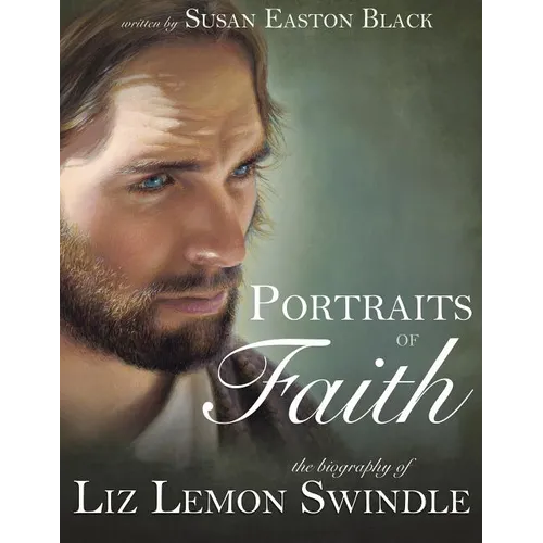 Portraits of Faith: The Biography of Liz Lemon Swindle