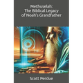 Methuselah: The Biblical Legacy of Noah's Grandfather