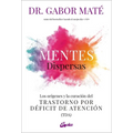 Mentes Dispersas: Los Orígenes Y La Curación del Trastorno Por Déficit de Atención (Tda)