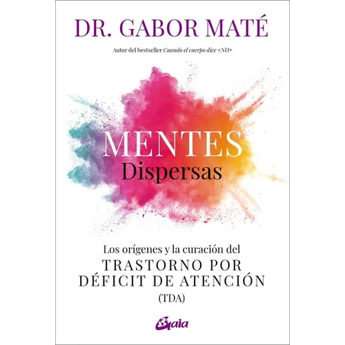 Mentes Dispersas: Los Orígenes Y La Curación del Trastorno Por Déficit de Atención (Tda)