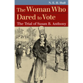 The Woman Who Dared to Vote: The Trial of Susan B. Anthony