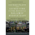 Sacred Place and Sacred Time in the Medieval Islamic Middle East: A Historical Perspective