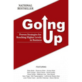 Going Up: Proven Strategies for Reaching Higher Levels in Business