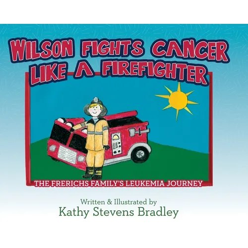 Wilson Fights Cancer Like a Firefighter: The Frerichs Family's Leukemia Journey