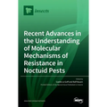 Recent Advances in the Understanding of Molecular Mechanisms of Resistance in Noctuid Pests
