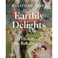 Earthly Delights: A History of the Renaissance