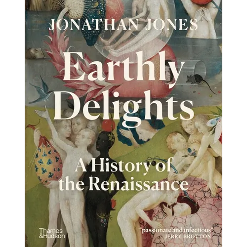 Earthly Delights: A History of the Renaissance