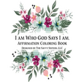 I Am Who God Says I Am: Affirmation Coloring Book