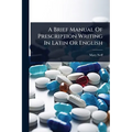 A Brief Manual Of Prescription Writing In Latin Or English
