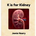 K is for Kidney: An Alphabet About the Body