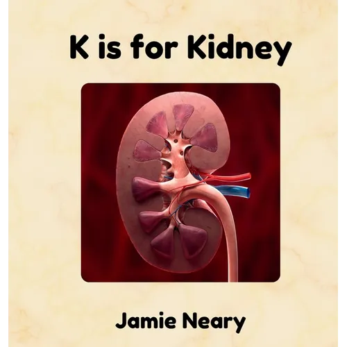 K is for Kidney: An Alphabet About the Body