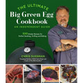 The Ultimate Big Green Egg Cookbook: An Independent Guide: 100 Master Recipes for Perfect Smoking, Grilling and Baking