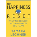 The Happiness Reset: What to do When Nothing Makes You Happy