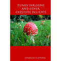 Funky Shrooms And Other Exquisite Delights