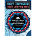 Three Dimensions Adult Coloring Book: 30 Geometric Patterns and Shapes with the Illusion of Depth