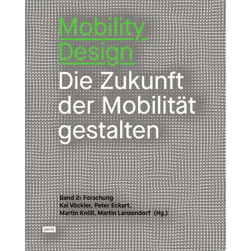 Mobility Design: Die Zukunft Der Mobilität Gestalten Band 2: Forschung