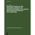Raumluftfrage in Der Industrie, Gezeigt an Untersuchungen Zur Lösung Der Raumluftfrage Im Textilbetrieb