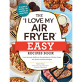 The I Love My Air Fryer Easy Recipes Book: From Pancake Muffins to Honey Balsamic Chicken Wings, 175 Quick and Easy Recipes