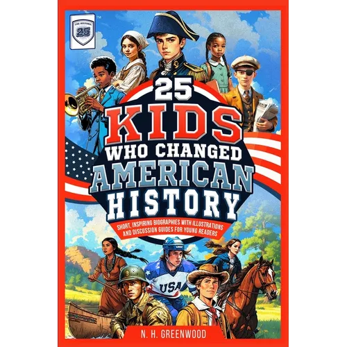 25 Kids Who Changed American History: Short, Inspiring Biographies with Illustrations and Discussion Guides for Young Readers