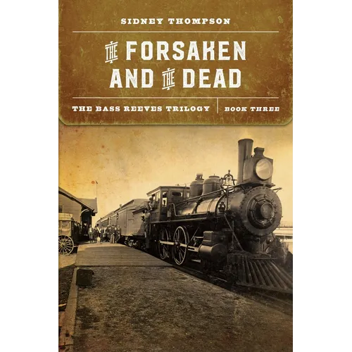 The Forsaken and the Dead: The Bass Reeves Trilogy, Book Three