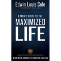 A Man's Guide to the Maximized Life: A Six-Week Journey to Greater Success