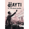 Hayti Or, The black republic