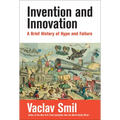 Invention and Innovation: A Brief History of Hype and Failure