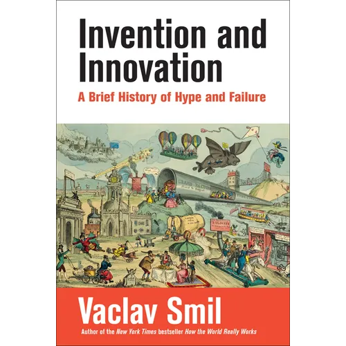 Invention and Innovation: A Brief History of Hype and Failure