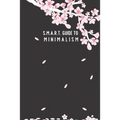 SMART Guide to Minimalism: in 1 month; cherry-blossom cover; page to check off each item, daily SMART page planner, blank dot page with a motivat