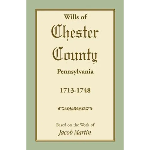 Wills of Chester County, Pennsylvania, 1713-1748