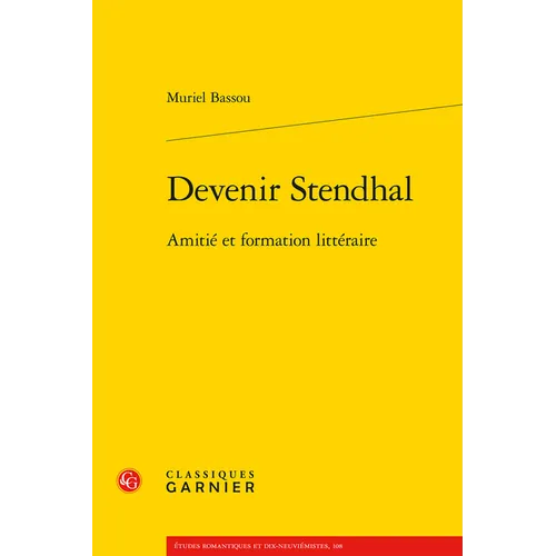 Devenir Stendhal: Amitie Et Formation Litteraire