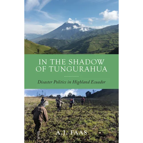 In the Shadow of Tungurahua: Disaster Politics in Highland Ecuador