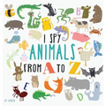 I Spy Animals from A to Z: Hardcover Edition. Can You Spot The Animal For Each Letter Of The Alphabet?