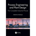 Process Engineering and Plant Design: The Complete Industrial Picture