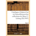 Catalogue d'objets d'art et d'ameublement des XVIIe et XVIIIe siècles: des collections de Mme C. Lelong. Tome 3